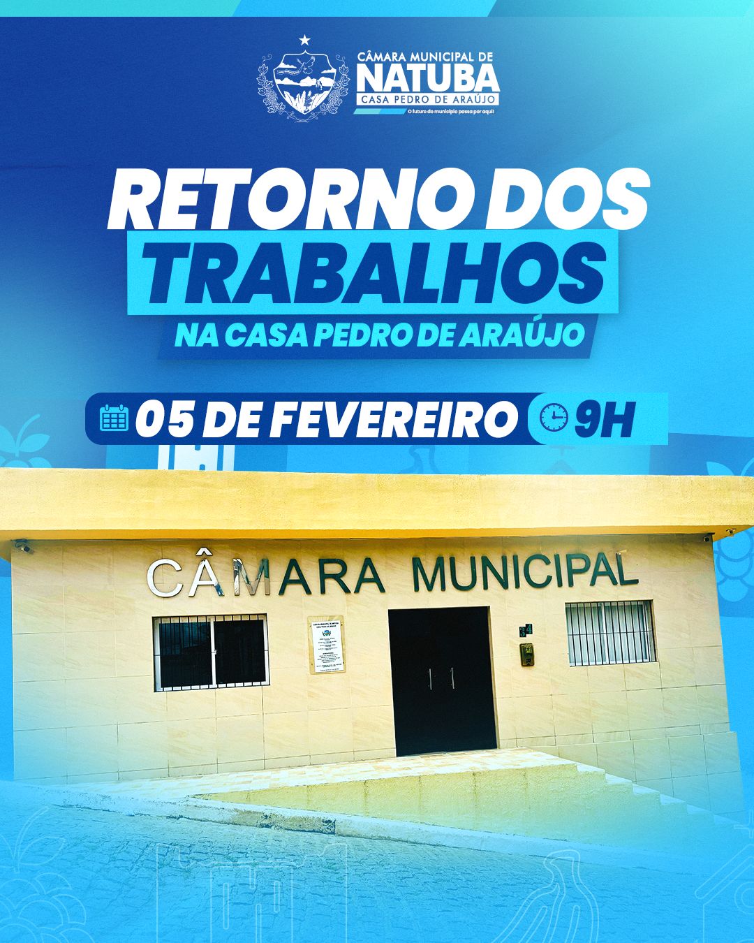 A Câmara Municipal de Natuba, Casa Pedro de Araújo, informa que as Sessões Ordinárias retornarão nesta quarta-feira, dia 5 de fevereiro, às 09:00 horas. 